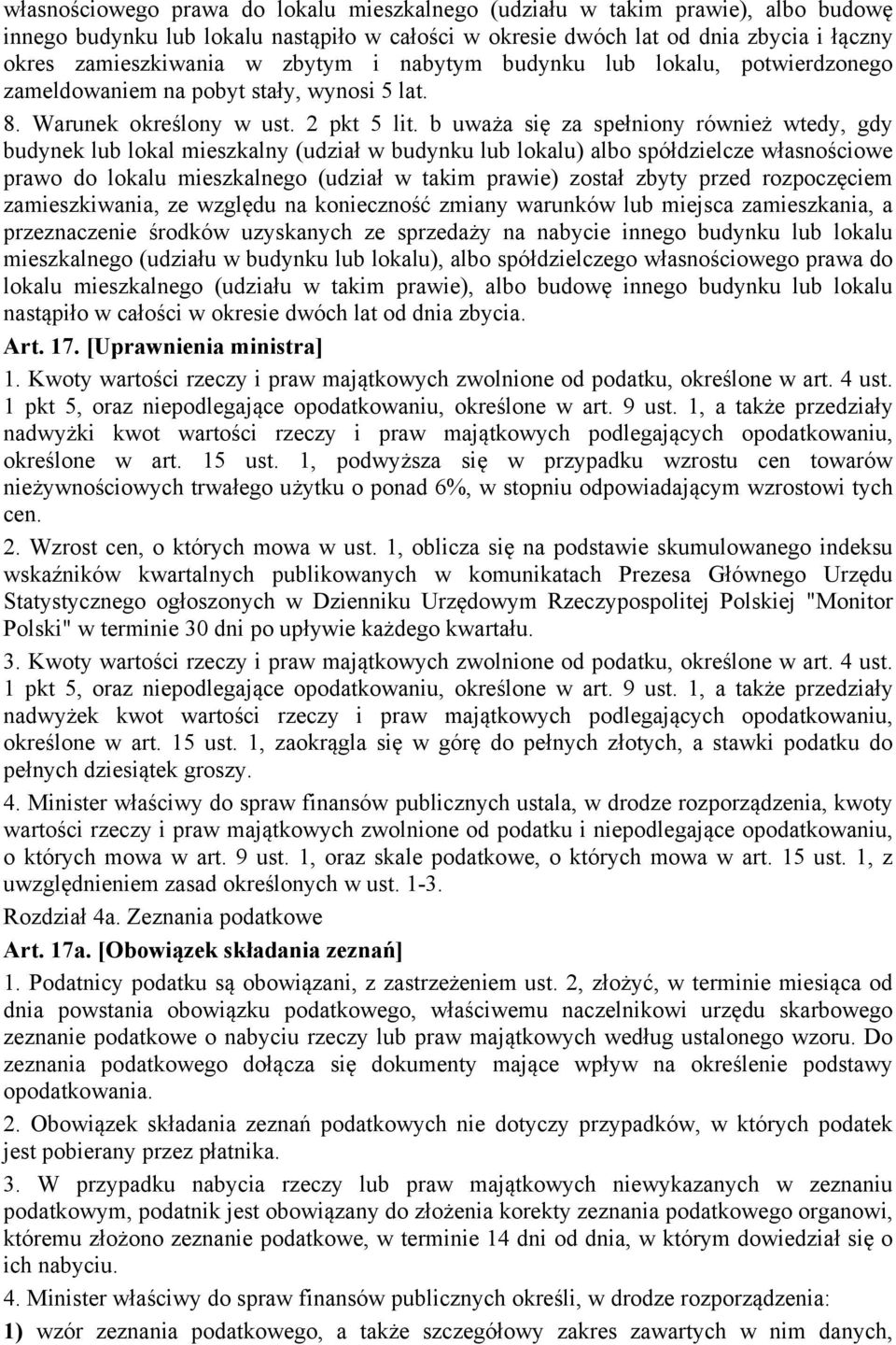 b uważa się za spełniony również wtedy, gdy budynek lub lokal mieszkalny (udział w budynku lub lokalu) albo spółdzielcze własnościowe prawo do lokalu mieszkalnego (udział w takim prawie) został zbyty