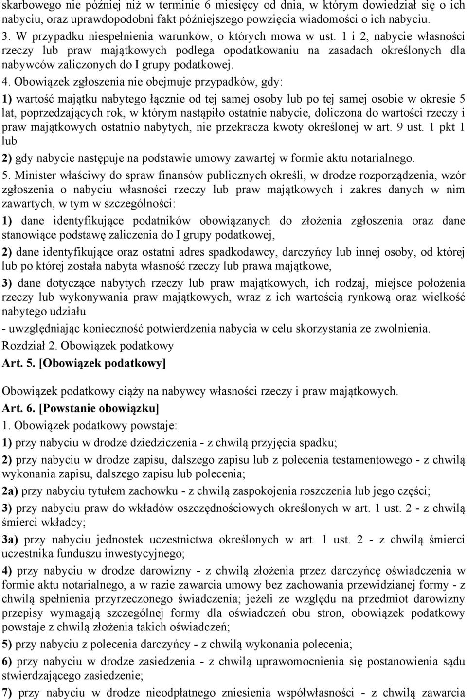 1 i 2, nabycie własności rzeczy lub praw majątkowych podlega opodatkowaniu na zasadach określonych dla nabywców zaliczonych do I grupy podatkowej. 4.