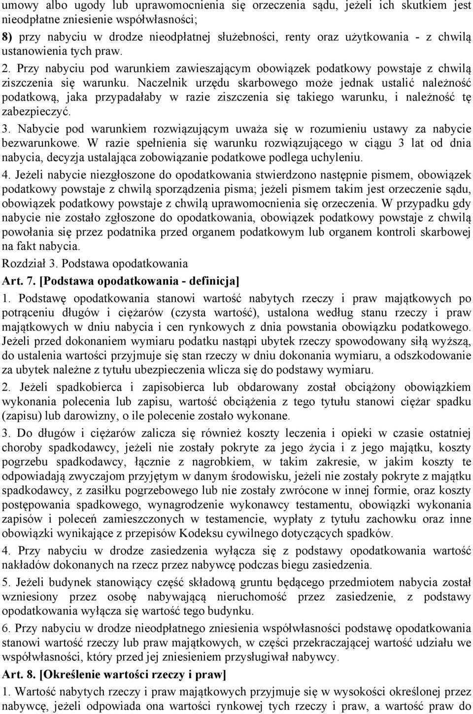 Naczelnik urzędu skarbowego może jednak ustalić należność podatkową, jaka przypadałaby w razie ziszczenia się takiego warunku, i należność tę zabezpieczyć. 3.