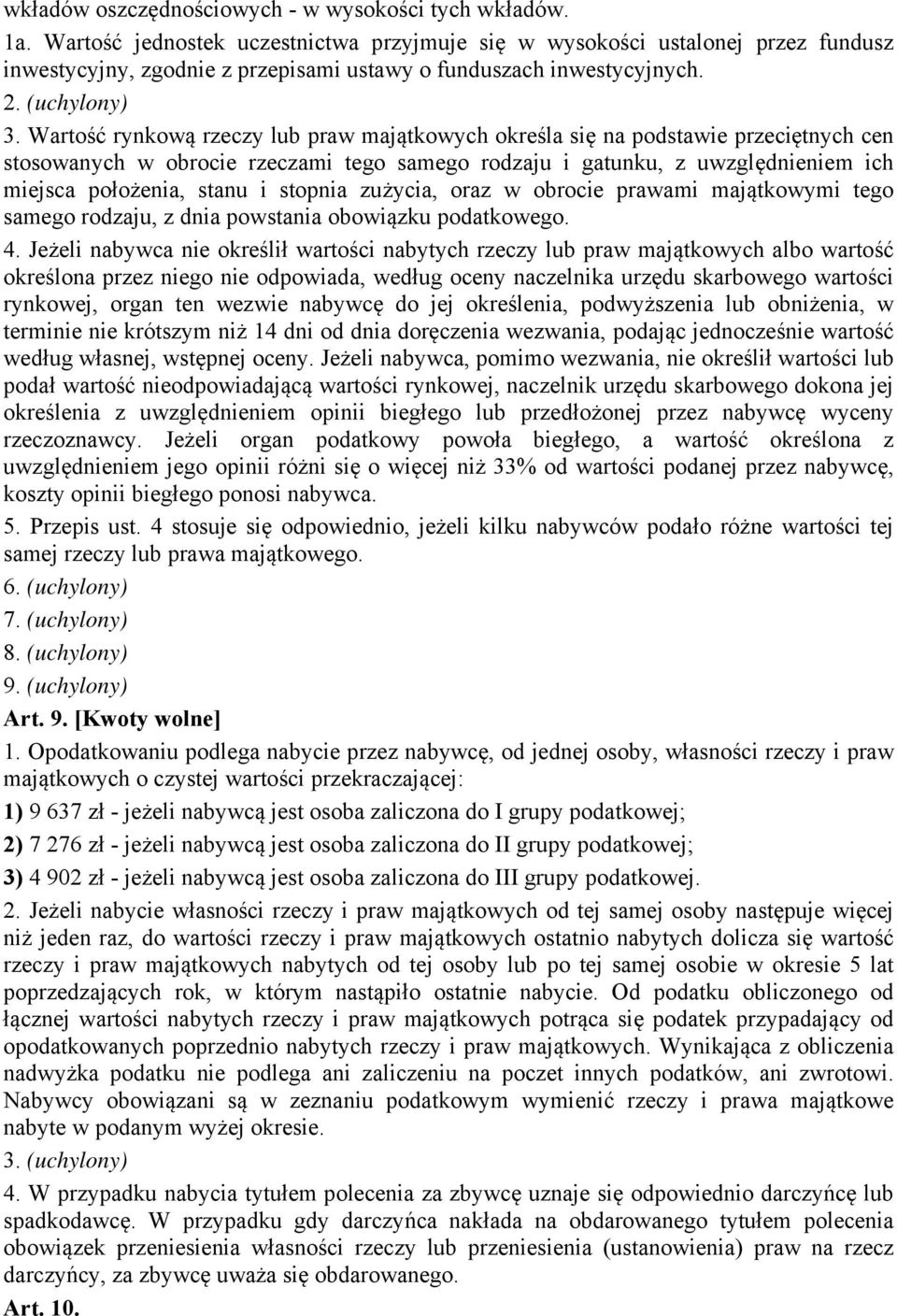 Wartość rynkową rzeczy lub praw majątkowych określa się na podstawie przeciętnych cen stosowanych w obrocie rzeczami tego samego rodzaju i gatunku, z uwzględnieniem ich miejsca położenia, stanu i