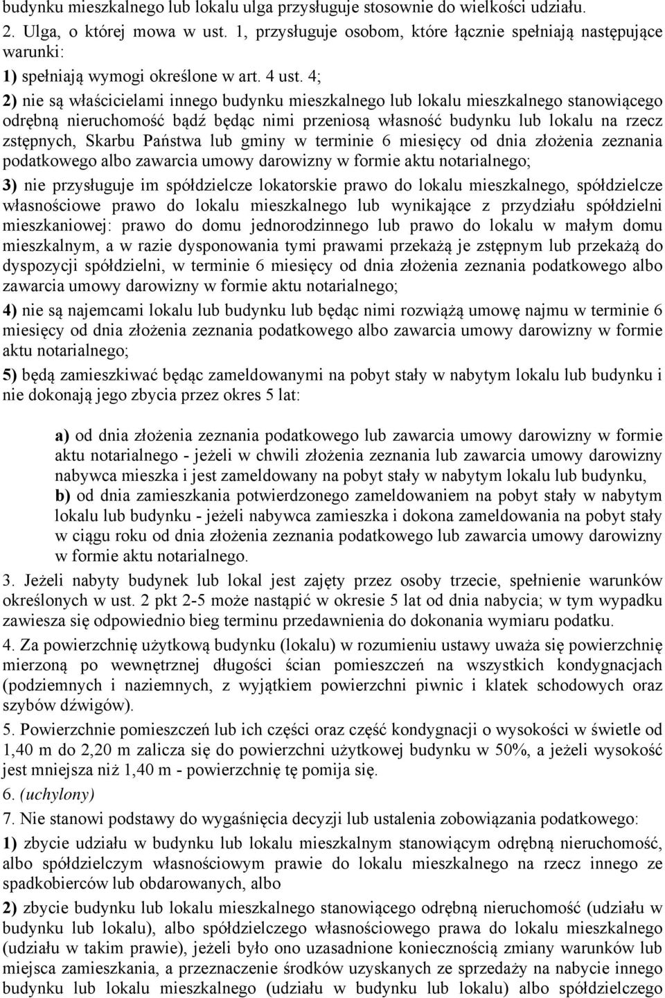 4; 2) nie są właścicielami innego budynku mieszkalnego lub lokalu mieszkalnego stanowiącego odrębną nieruchomość bądź będąc nimi przeniosą własność budynku lub lokalu na rzecz zstępnych, Skarbu