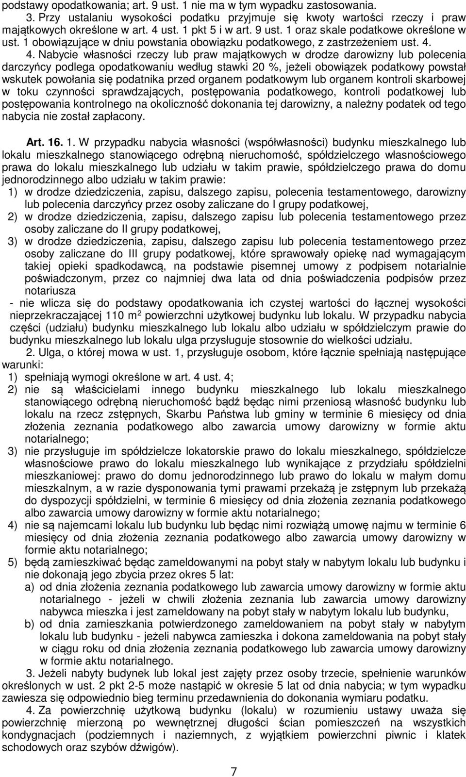 4. Nabycie własności rzeczy lub praw majątkowych w drodze darowizny lub polecenia darczyńcy podlega opodatkowaniu według stawki 20 %, jeżeli obowiązek podatkowy powstał wskutek powołania się