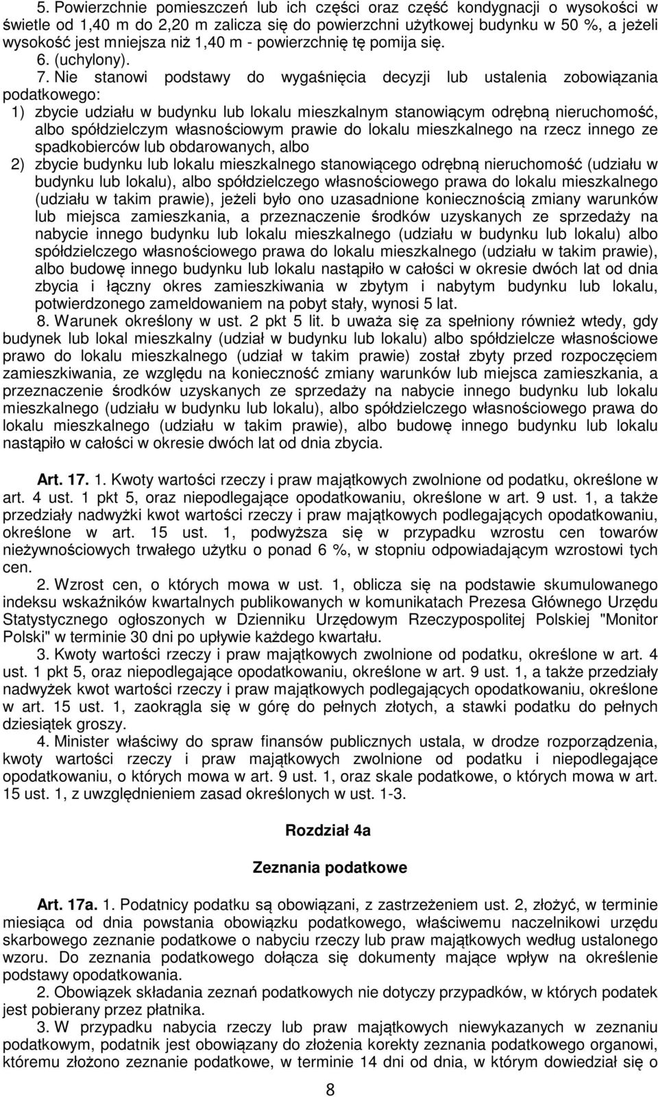 Nie stanowi podstawy do wygaśnięcia decyzji lub ustalenia zobowiązania podatkowego: 1) zbycie udziału w budynku lub lokalu mieszkalnym stanowiącym odrębną nieruchomość, albo spółdzielczym