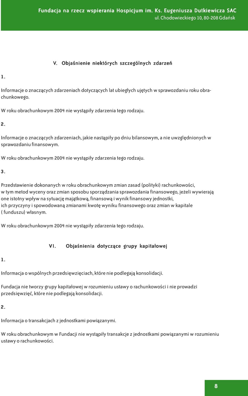 W roku obrachunkowym 2004 nie wyst¹pi³y zdarzenia tego rodzaju. 3.