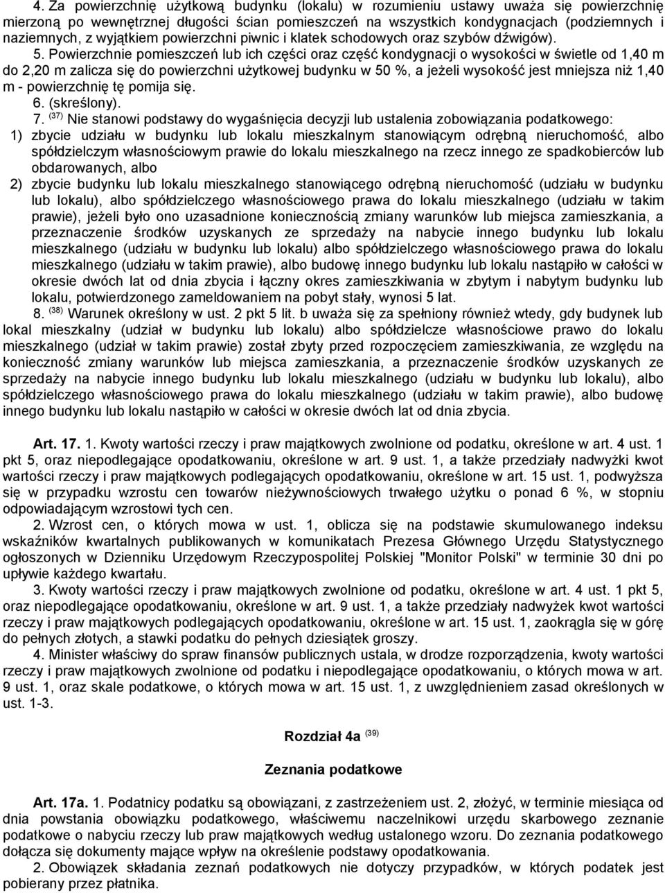 Powierzchnie pomieszczeń lub ich części oraz część kondygnacji o wysokości w świetle od 1,40 m do 2,20 m zalicza się do powierzchni użytkowej budynku w 50 %, a jeżeli wysokość jest mniejsza niż 1,40