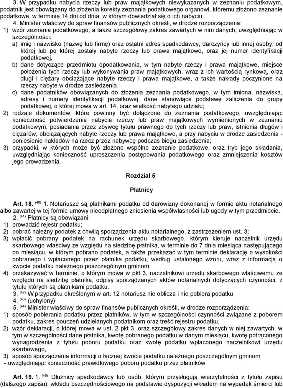 Minister właściwy do spraw finansów publicznych określi, w drodze rozporządzenia: 1) wzór zeznania podatkowego, a także szczegółowy zakres zawartych w nim danych, uwzględniając w szczególności: a)