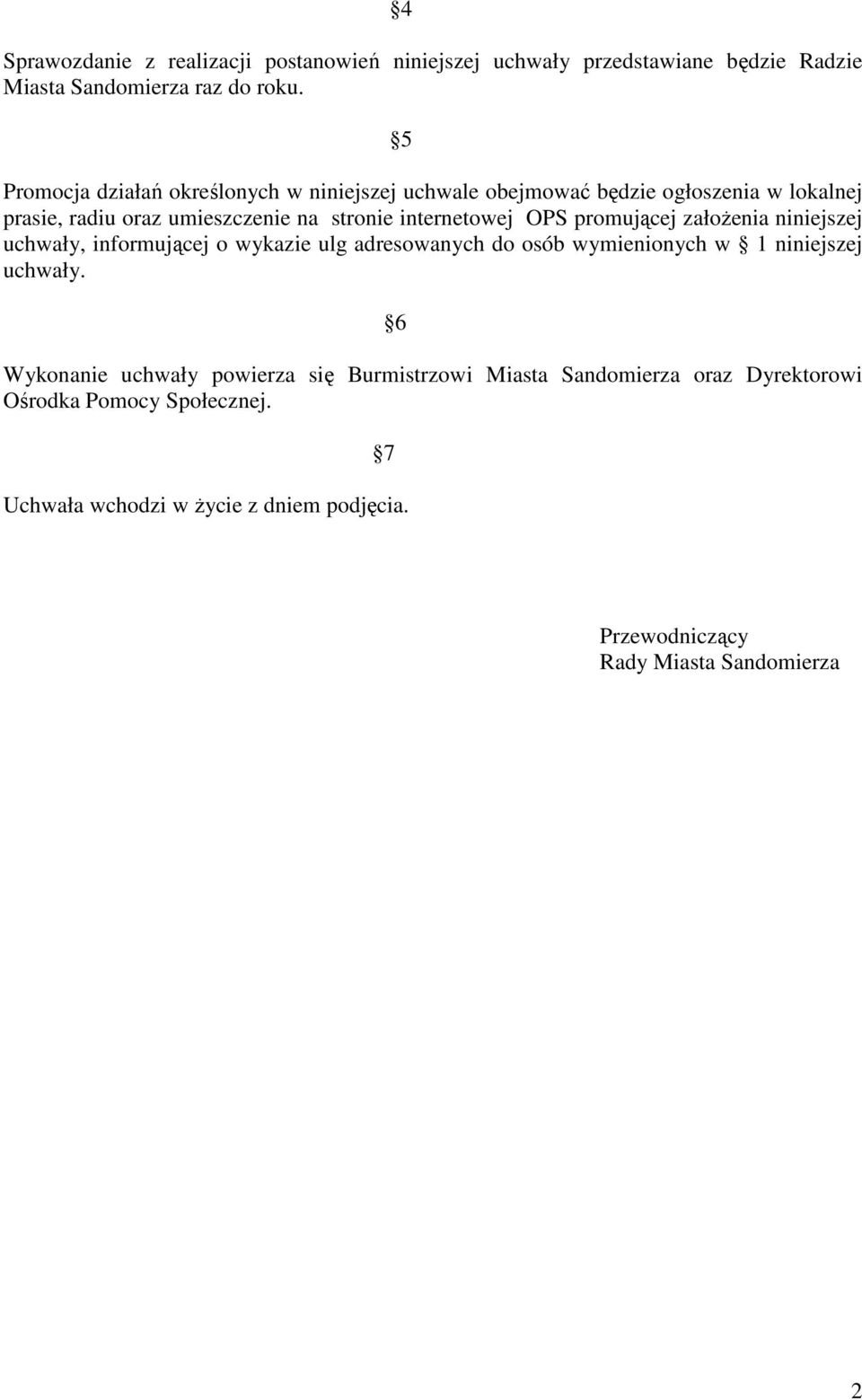 OPS promującej załoŝenia niniejszej uchwały, informującej o wykazie ulg adresowanych do osób wymienionych w 1 niniejszej uchwały.