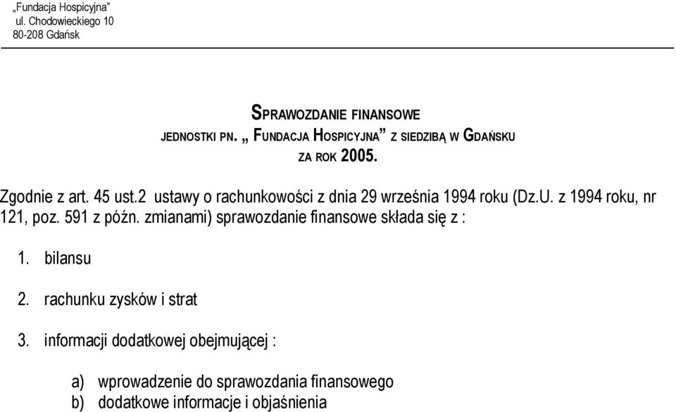 591 z późn. zmianami) sprawozdanie finansowe składa się z : 1. bilansu 2. rachunku zysków i strat 3.