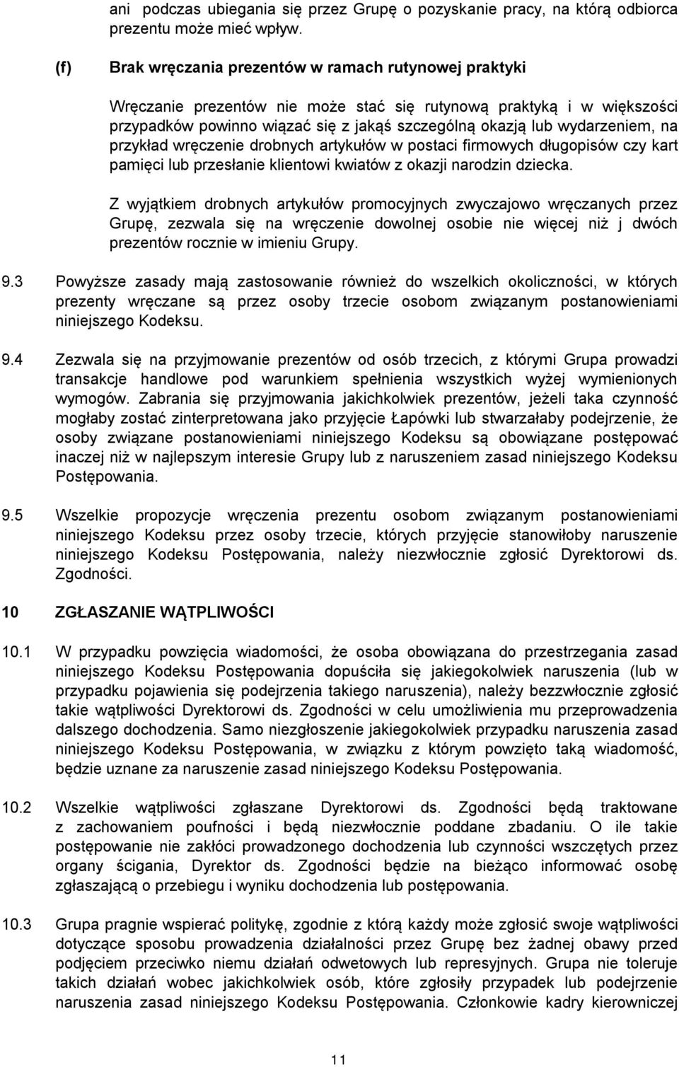 wydarzeniem, na przykład wręczenie drobnych artykułów w postaci firmowych długopisów czy kart pamięci lub przesłanie klientowi kwiatów z okazji narodzin dziecka.