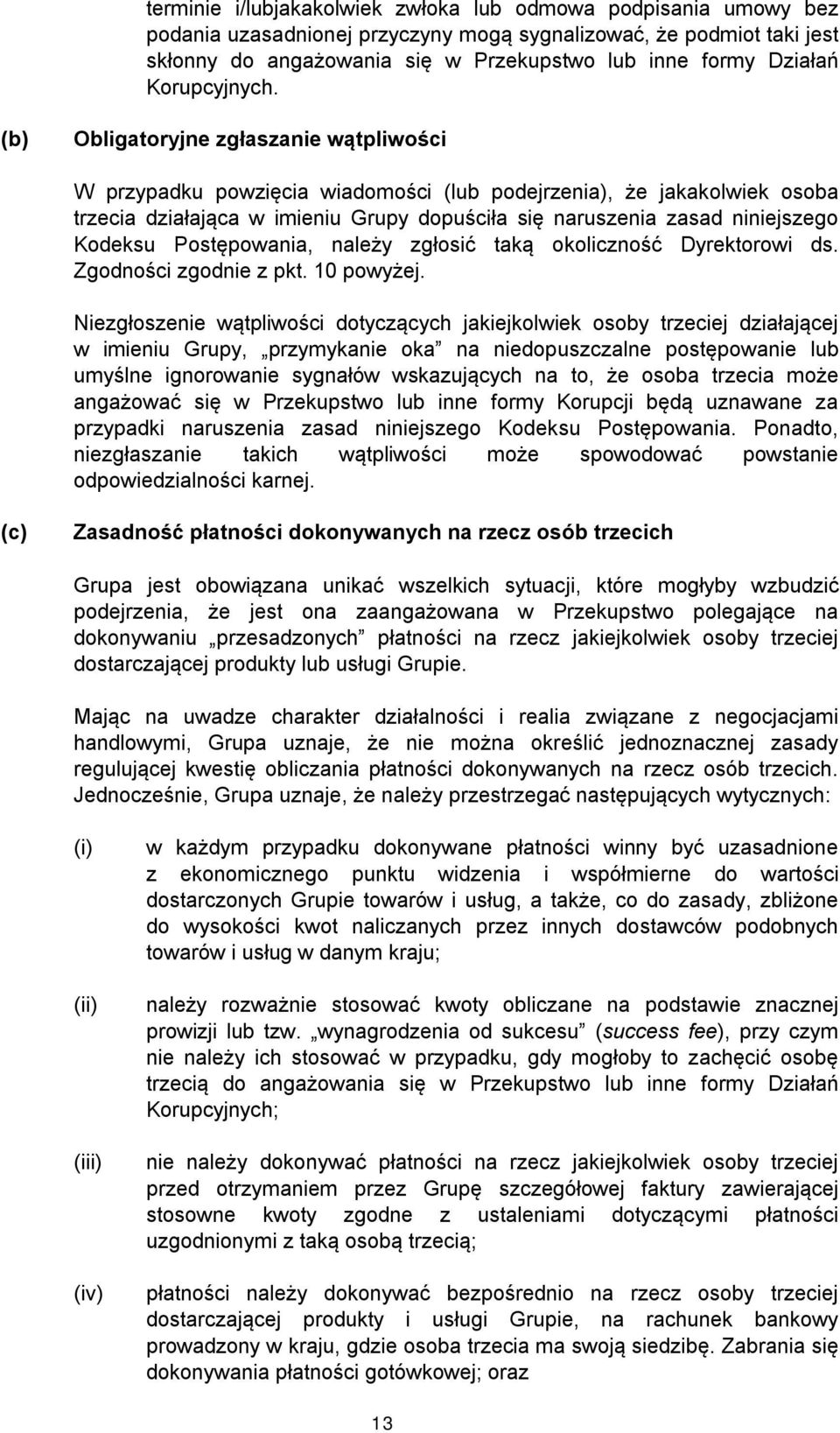 (b) Obligatoryjne zgłaszanie wątpliwości W przypadku powzięcia wiadomości (lub podejrzenia), że jakakolwiek osoba trzecia działająca w imieniu Grupy dopuściła się naruszenia zasad niniejszego Kodeksu