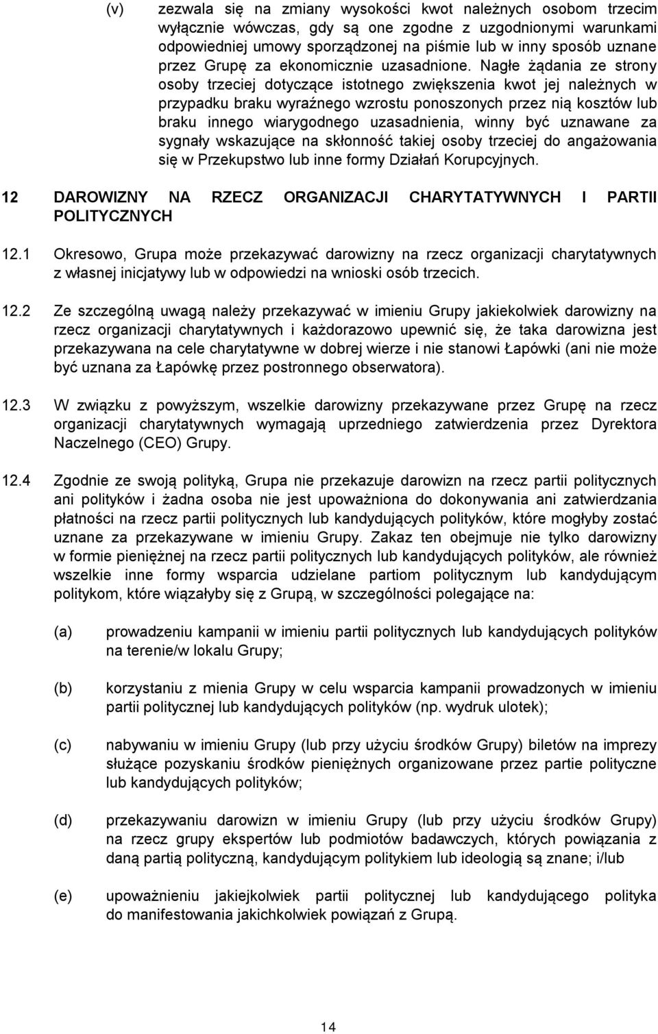 Nagłe żądania ze strony osoby trzeciej dotyczące istotnego zwiększenia kwot jej należnych w przypadku braku wyraźnego wzrostu ponoszonych przez nią kosztów lub braku innego wiarygodnego uzasadnienia,