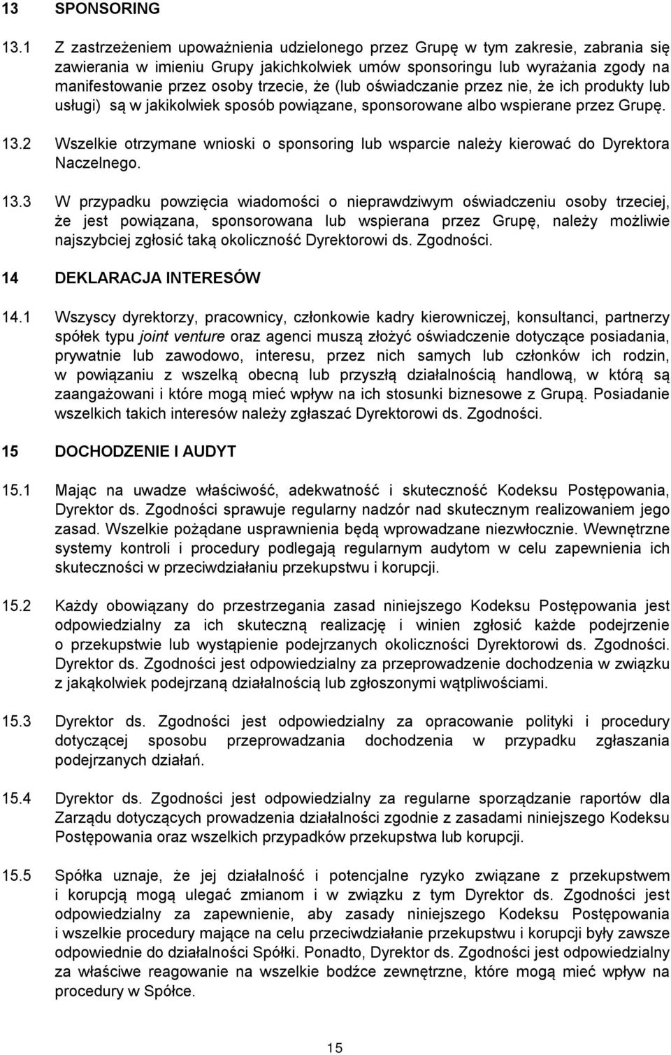 trzecie, że (lub oświadczanie przez nie, że ich produkty lub usługi) są w jakikolwiek sposób powiązane, sponsorowane albo wspierane przez Grupę. 13.