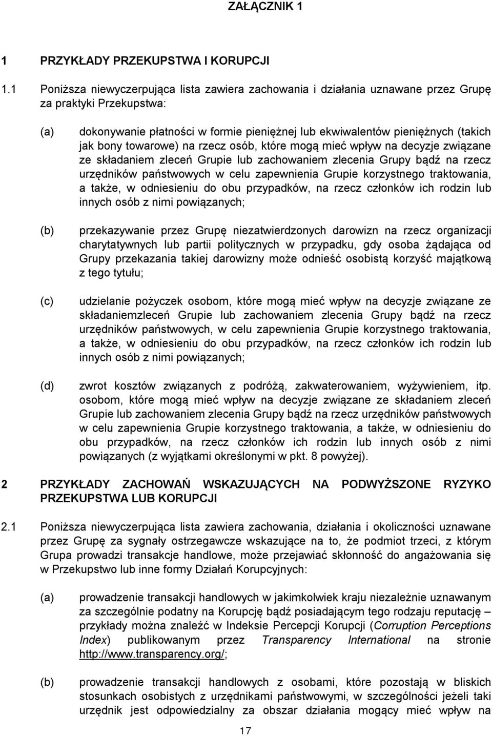 (takich jak bony towarowe) na rzecz osób, które mogą mieć wpływ na decyzje związane ze składaniem zleceń Grupie lub zachowaniem zlecenia Grupy bądź na rzecz urzędników państwowych w celu zapewnienia