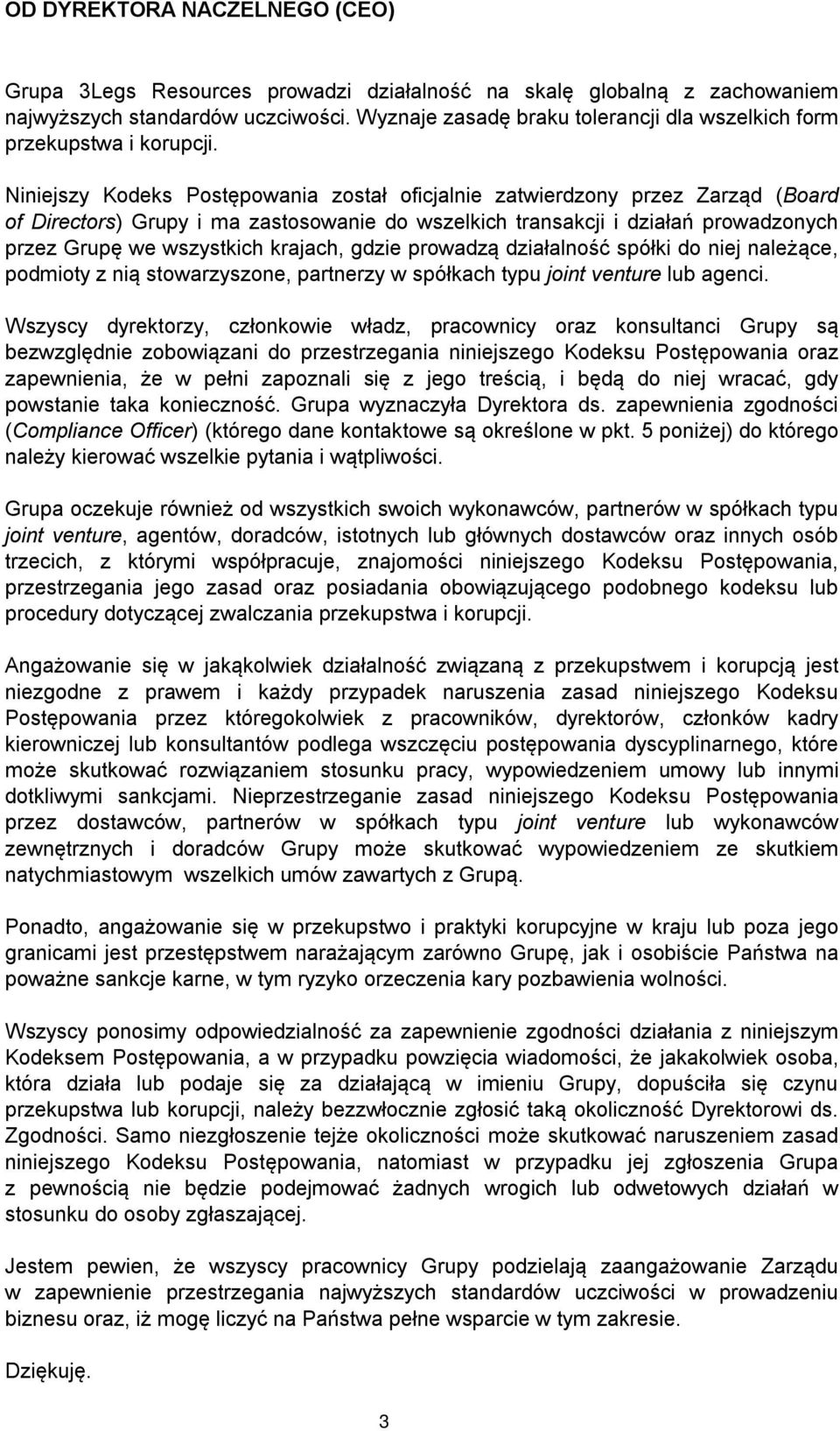 Niniejszy Kodeks Postępowania został oficjalnie zatwierdzony przez Zarząd (Board of Directors) Grupy i ma zastosowanie do wszelkich transakcji i działań prowadzonych przez Grupę we wszystkich