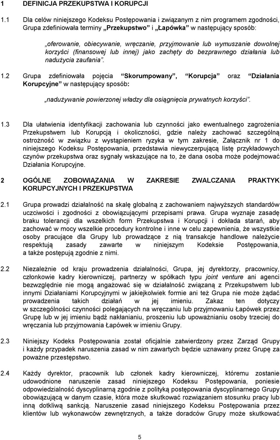 przyjmowanie lub wymuszanie dowolnej korzyści (finansowej lub innej) jako zachęty do bezprawnego działania lub nadużycia zaufania. 1.
