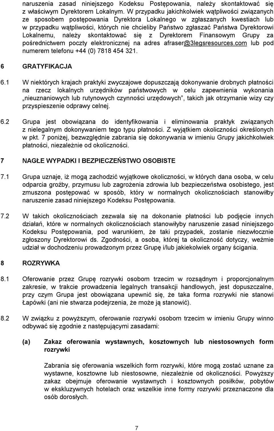 Dyrektorowi Lokalnemu, należy skontaktować się z Dyrektorem Finansowym Grupy za pośrednictwem poczty elektronicznej na adres afraser@3legsresources.com lub pod numerem telefonu +44 (0) 7818 454 321.