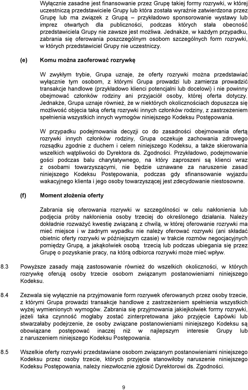 Jednakże, w każdym przypadku, zabrania się oferowania poszczególnym osobom szczególnych form rozrywki, w których przedstawiciel Grupy nie uczestniczy.