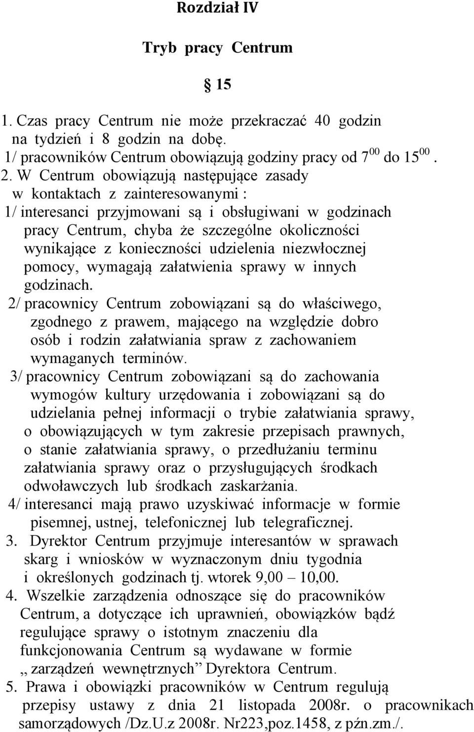 konieczności udzielenia niezwłocznej pomocy, wymagają załatwienia sprawy w innych godzinach.