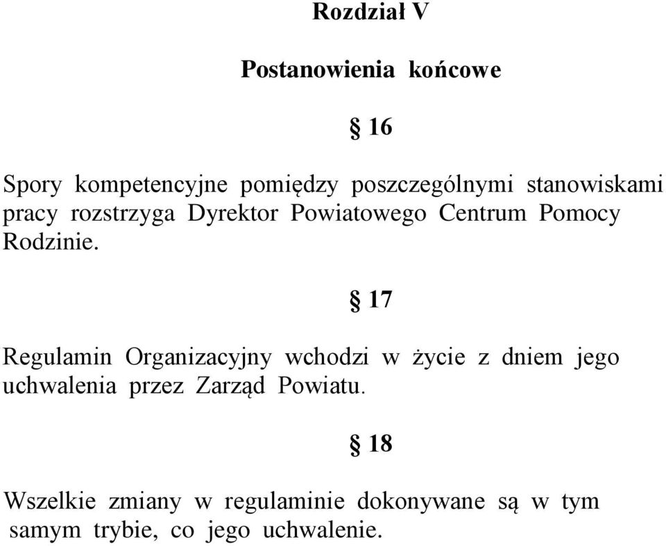 17 Regulamin Organizacyjny wchodzi w życie z dniem jego uchwalenia przez Zarząd