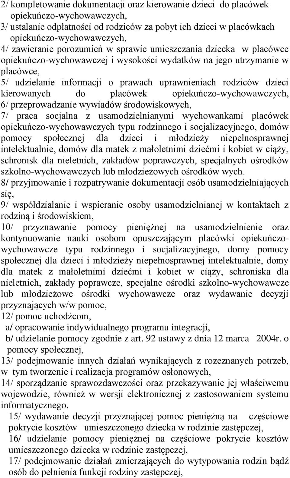 dzieci kierowanych do placówek opiekuńczo-wychowawczych, 6/ przeprowadzanie wywiadów środowiskowych, 7/ praca socjalna z usamodzielnianymi wychowankami placówek opiekuńczo-wychowawczych typu