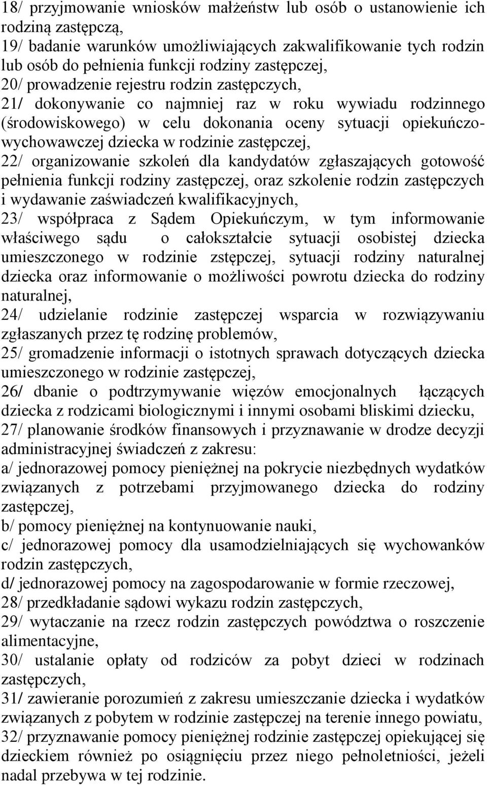 zastępczej, 22/ organizowanie szkoleń dla kandydatów zgłaszających gotowość pełnienia funkcji rodziny zastępczej, oraz szkolenie rodzin zastępczych i wydawanie zaświadczeń kwalifikacyjnych, 23/