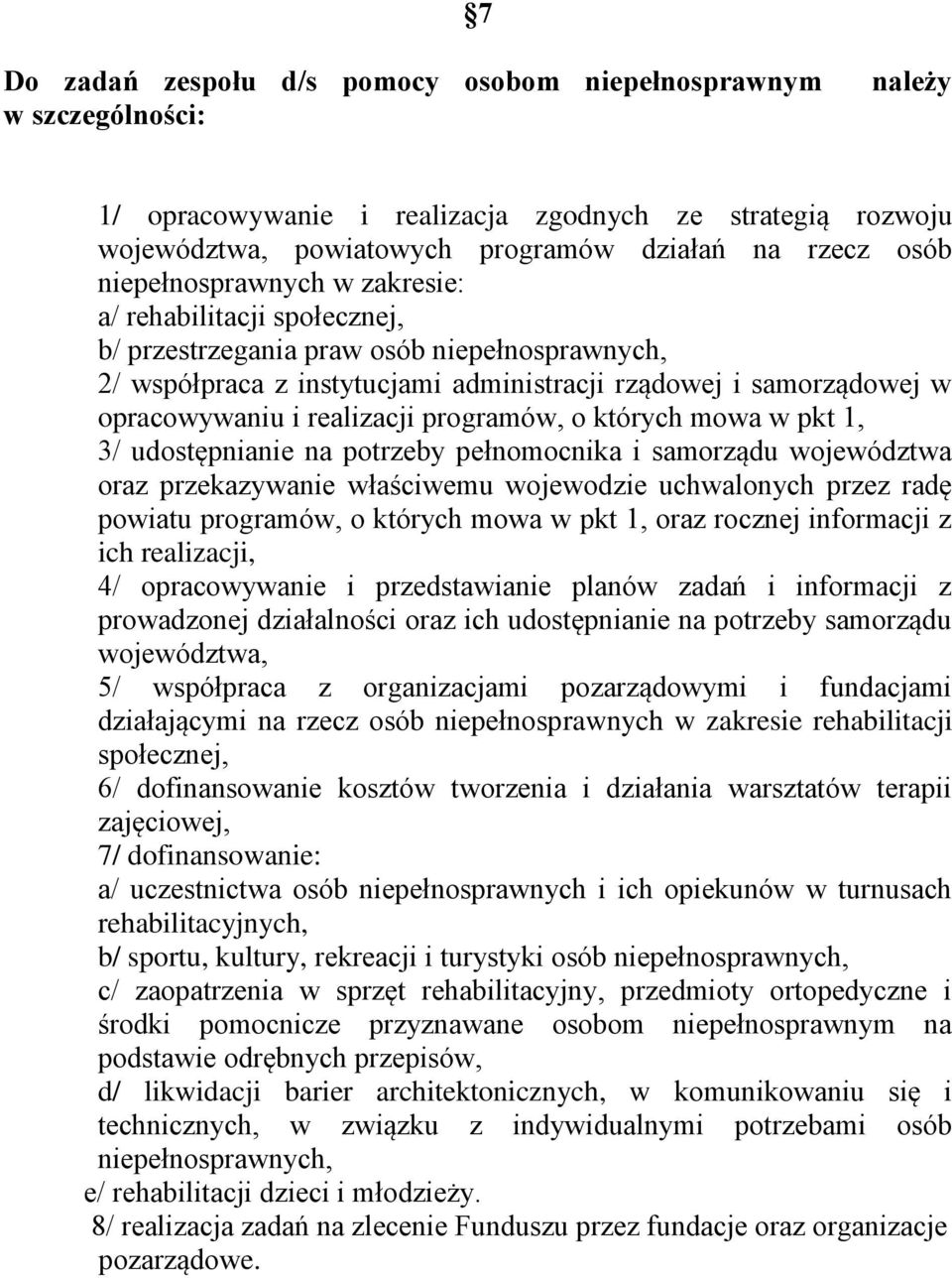 realizacji programów, o których mowa w pkt 1, 3/ udostępnianie na potrzeby pełnomocnika i samorządu województwa oraz przekazywanie właściwemu wojewodzie uchwalonych przez radę powiatu programów, o