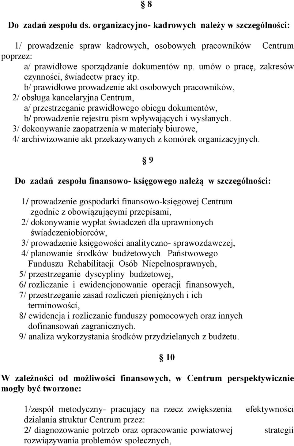 b/ prawidłowe prowadzenie akt osobowych pracowników, 2/ obsługa kancelaryjna Centrum, a/ przestrzeganie prawidłowego obiegu dokumentów, b/ prowadzenie rejestru pism wpływających i wysłanych.