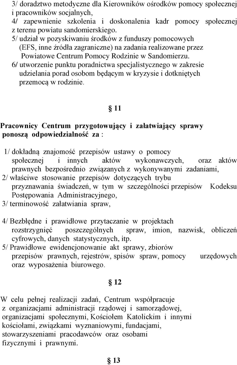 6/ utworzenie punktu poradnictwa specjalistycznego w zakresie udzielania porad osobom będącym w kryzysie i dotkniętych przemocą w rodzinie.