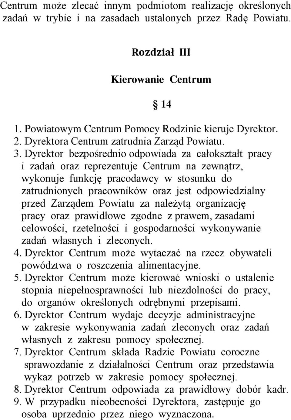 Dyrektor bezpośrednio odpowiada za całokształt pracy i zadań oraz reprezentuje Centrum na zewnątrz, wykonuje funkcję pracodawcy w stosunku do zatrudnionych pracowników oraz jest odpowiedzialny przed