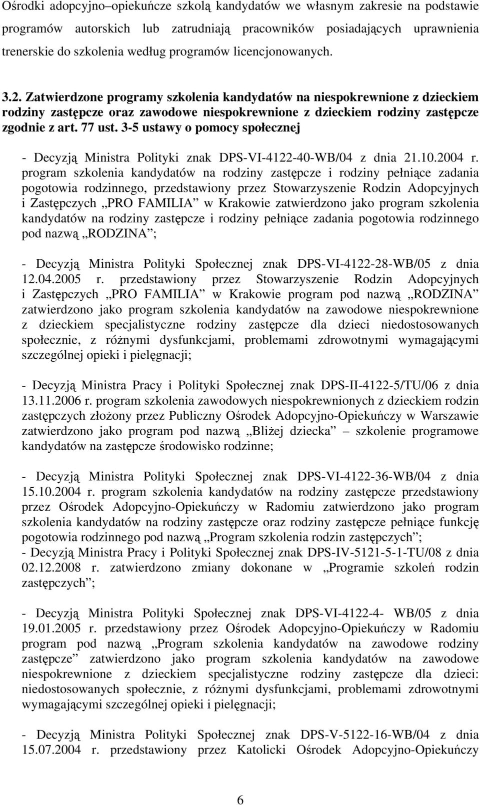 3-5 ustawy o pomocy społecznej - Decyzją Ministra Polityki znak DPS-VI-4122-40-WB/04 z dnia 21.10.2004 r.