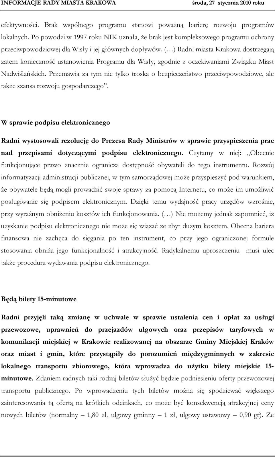 ( ) Radni miasta Krakowa dostrzegają zatem konieczność ustanowienia Programu dla Wisły, zgodnie z oczekiwaniami Związku Miast Nadwiślańskich.