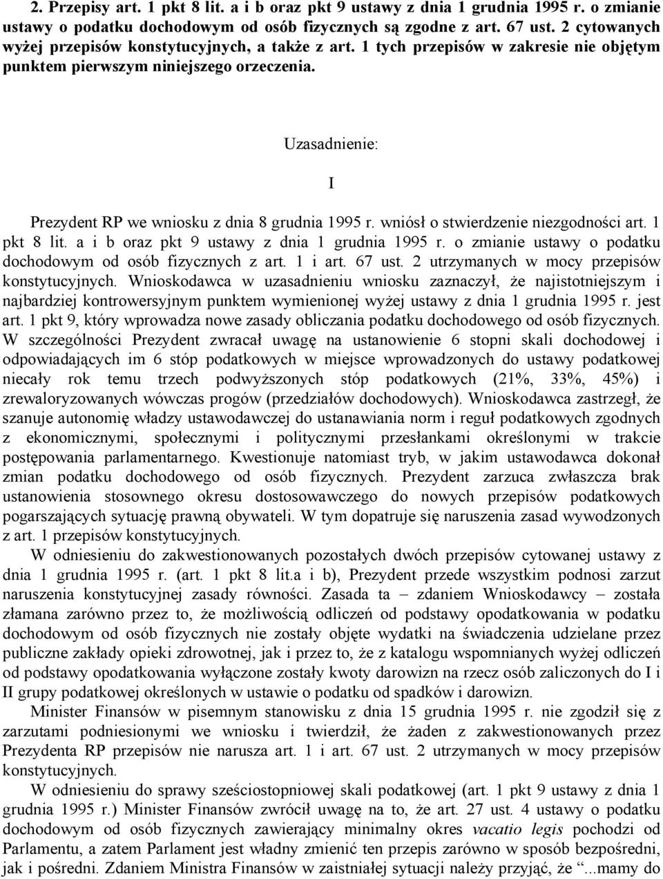 Uzasadnienie: I Prezydent RP we wniosku z dnia 8 grudnia 1995 r. wniósł o stwierdzenie niezgodności art. 1 pkt 8 lit. a i b oraz pkt 9 ustawy z dnia 1 grudnia 1995 r.