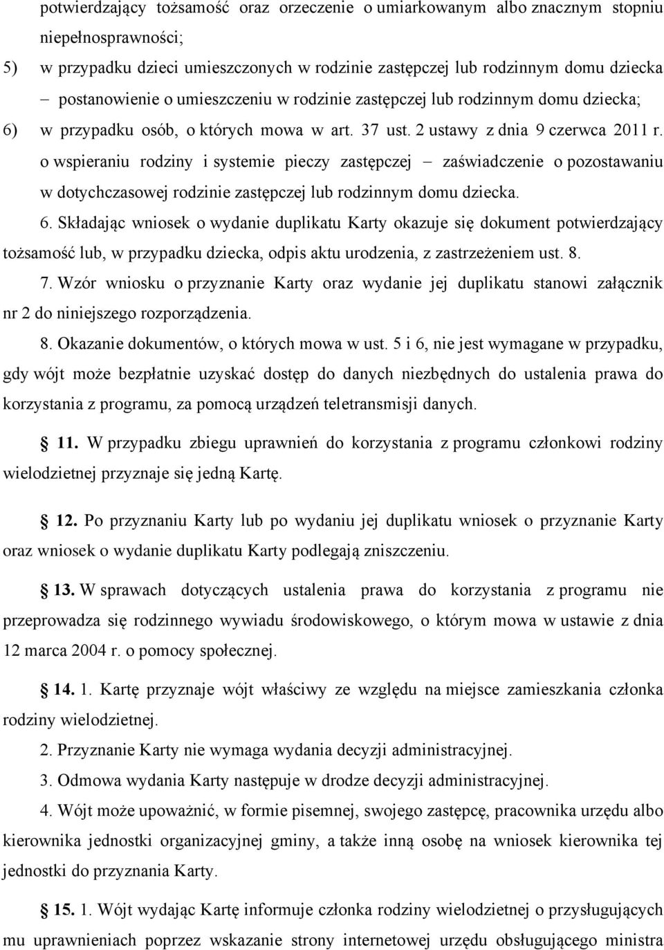 o wspieraniu rodziny i systemie pieczy zastępczej zaświadczenie o pozostawaniu w dotychczasowej rodzinie zastępczej lub rodzinnym domu dziecka. 6.
