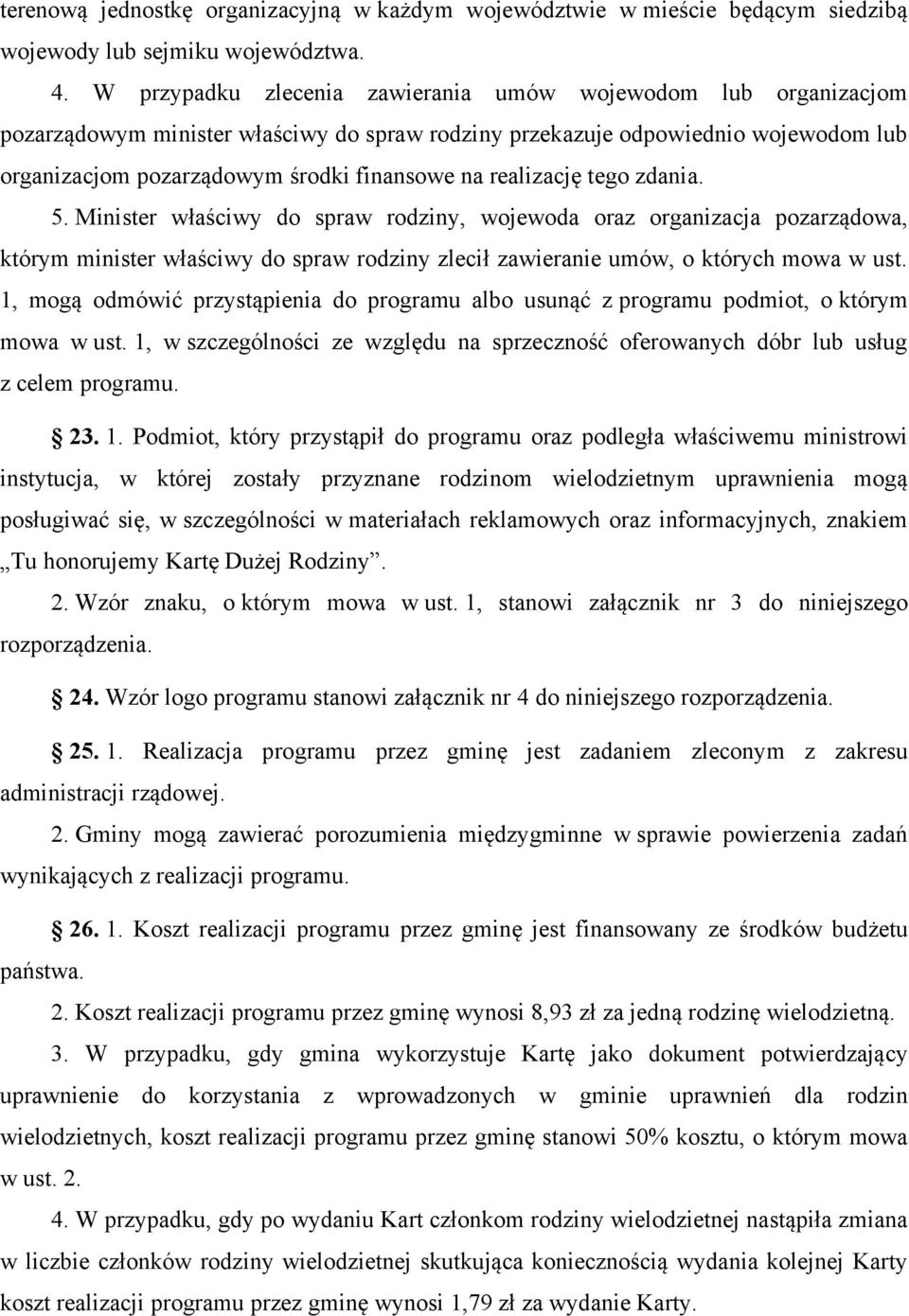 realizację tego zdania. 5. Minister właściwy do spraw rodziny, wojewoda oraz organizacja pozarządowa, którym minister właściwy do spraw rodziny zlecił zawieranie umów, o których mowa w ust.