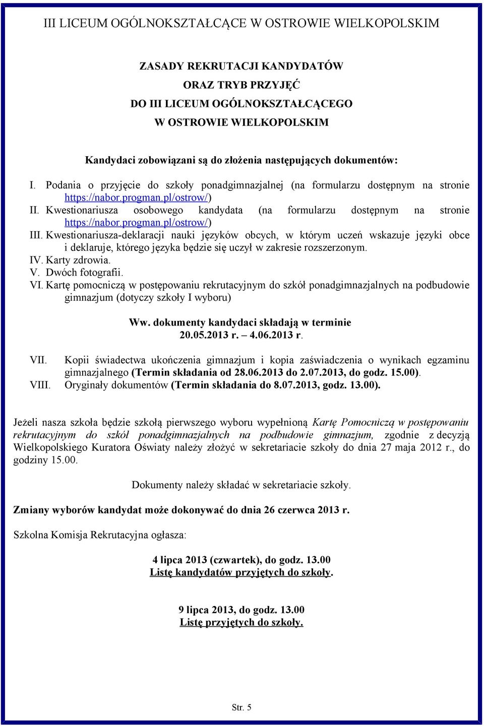 Kwestionariusza osobowego kandydata (na formularzu dostępnym na stronie https://nabor.progman.pl/ostrow/) III.
