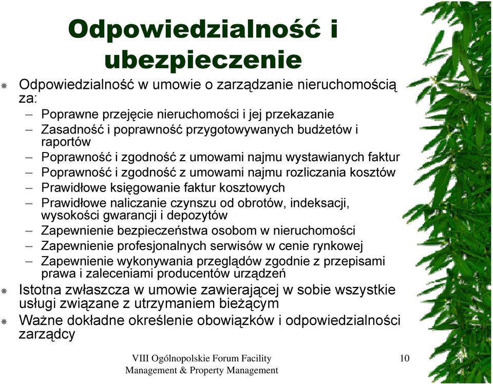 obrotów, indeksacji, wysokości gwarancji i depozytów Zapewnienie bezpieczeństwa osobom w nieruchomości Zapewnienie profesjonalnych serwisów w cenie rynkowej Zapewnienie wykonywania przeglądów zgodnie