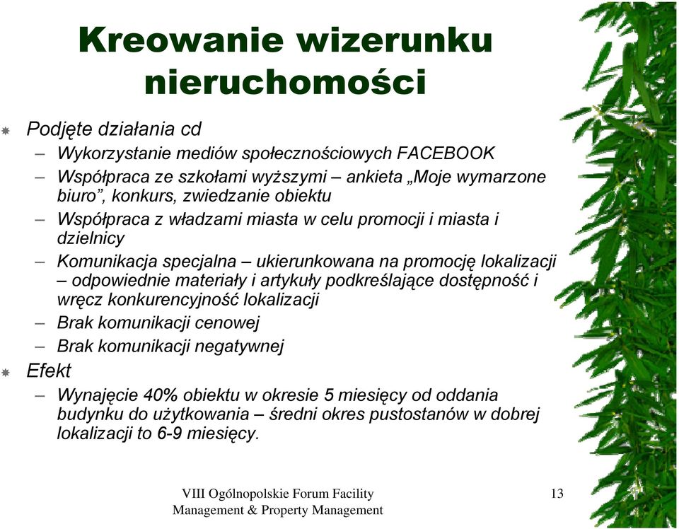 promocję lokalizacji odpowiednie materiały i artykuły podkreślające dostępność i wręcz konkurencyjność lokalizacji Brak komunikacji cenowej Brak