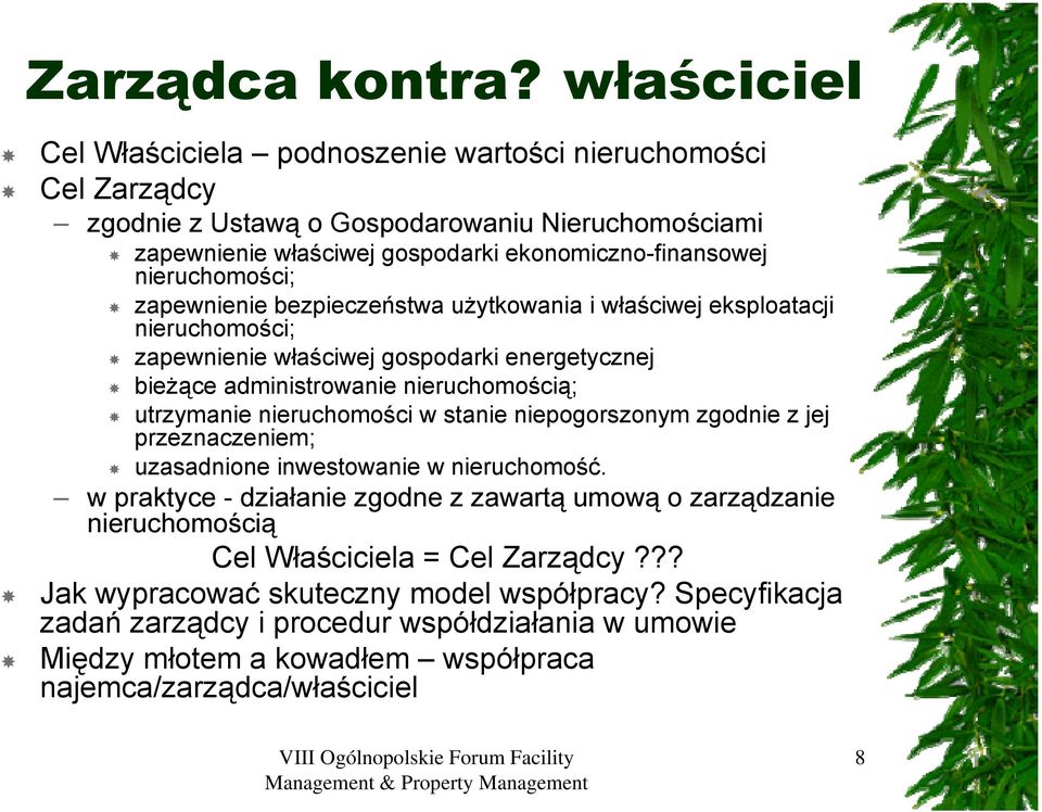 nieruchomości; zapewnienie bezpieczeństwa użytkowania i właściwej eksploatacji nieruchomości; zapewnienie właściwej gospodarki energetycznej bieżące administrowanie nieruchomością; utrzymanie