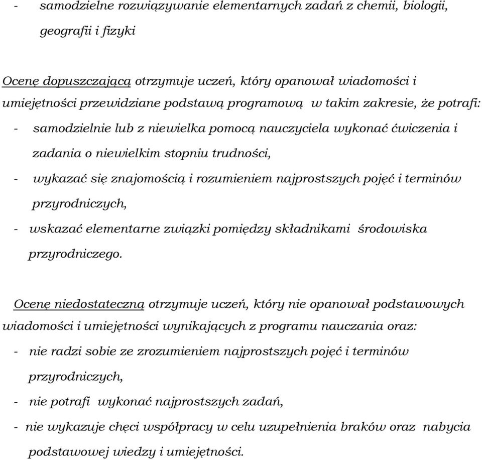 terminów przyrodniczych, - wskazać elementarne związki pomiędzy składnikami środowiska przyrodniczego.