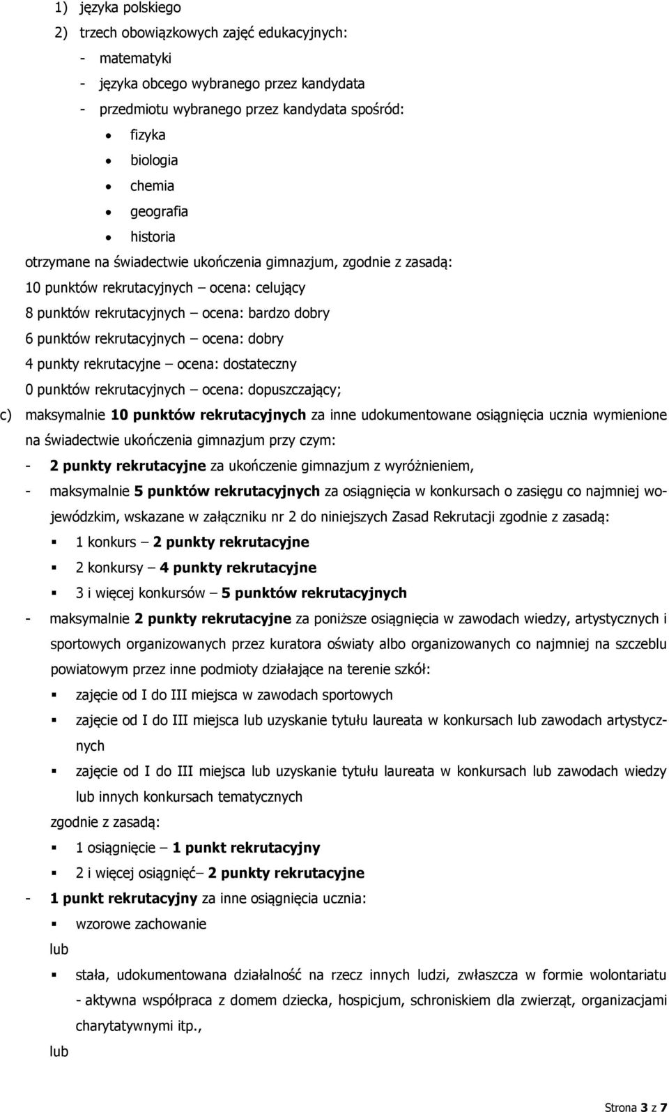 4 punkty rekrutacyjne ocena: dostateczny 0 punktów rekrutacyjnych ocena: dopuszczający; c) maksymalnie 10 punktów rekrutacyjnych za inne udokumentowane osiągnięcia ucznia wymienione na świadectwie