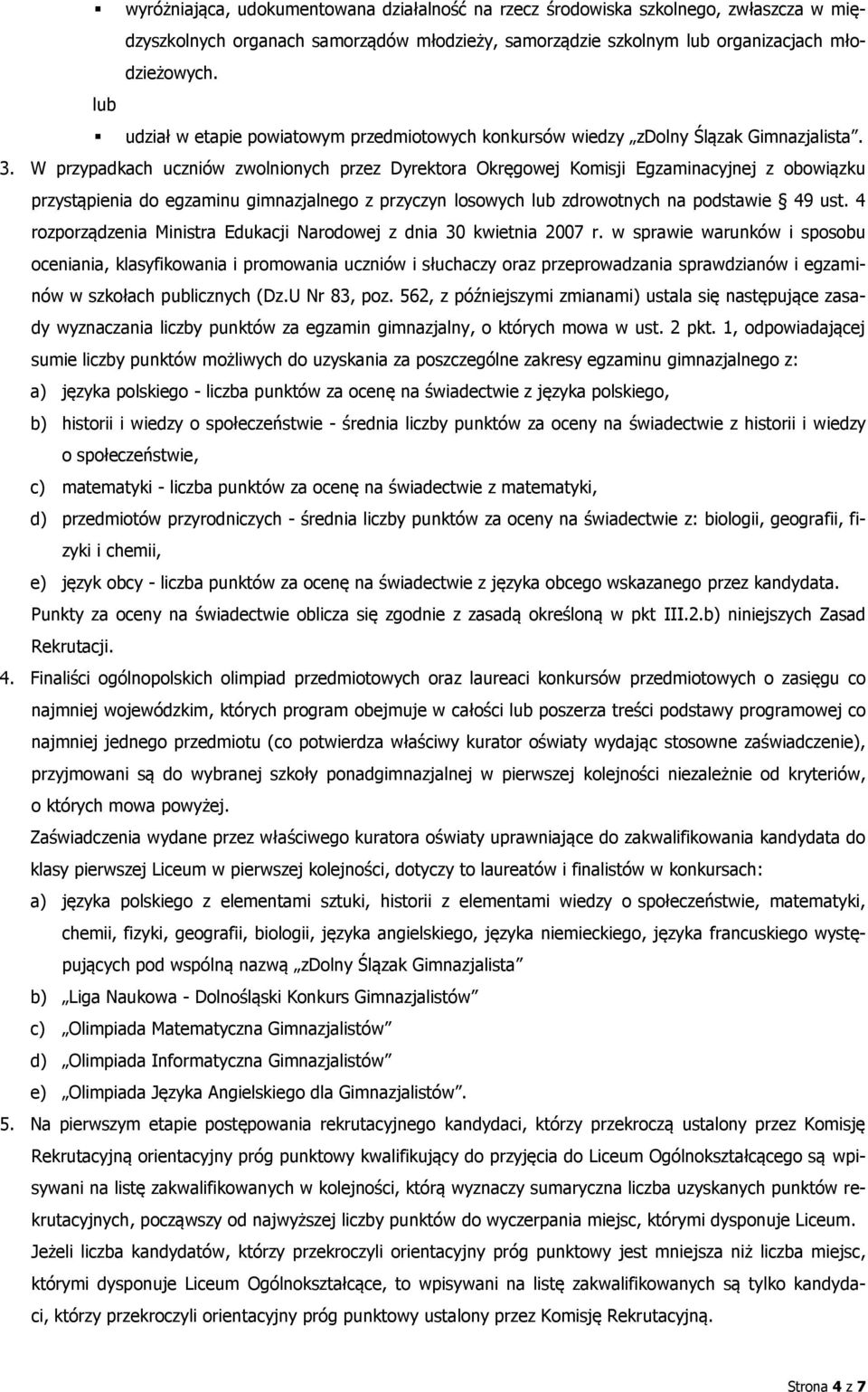 W przypadkach uczniów zwolnionych przez Dyrektora Okręgowej Komisji Egzaminacyjnej z obowiązku przystąpienia do egzaminu gimnazjalnego z przyczyn losowych lub zdrowotnych na podstawie 49 ust.