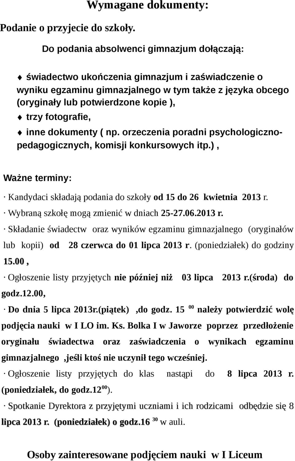 kopie ), trzy fotografie, inne dokumenty ( np. orzeczenia poradni psychologicznopedagogicznych, komisji konkursowych itp.