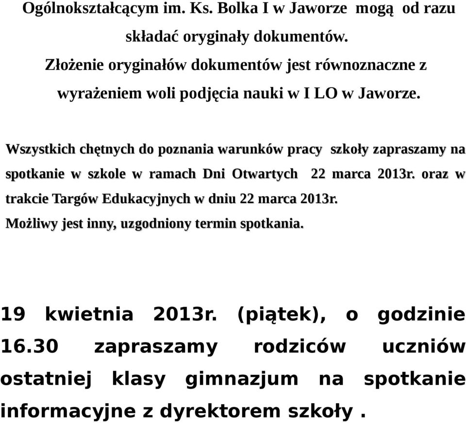 Wszystkich chętnych do poznania warunków pracy szkoły zapraszamy na spotkanie w szkole w ramach Dni Otwartych 22 marca 2013r.