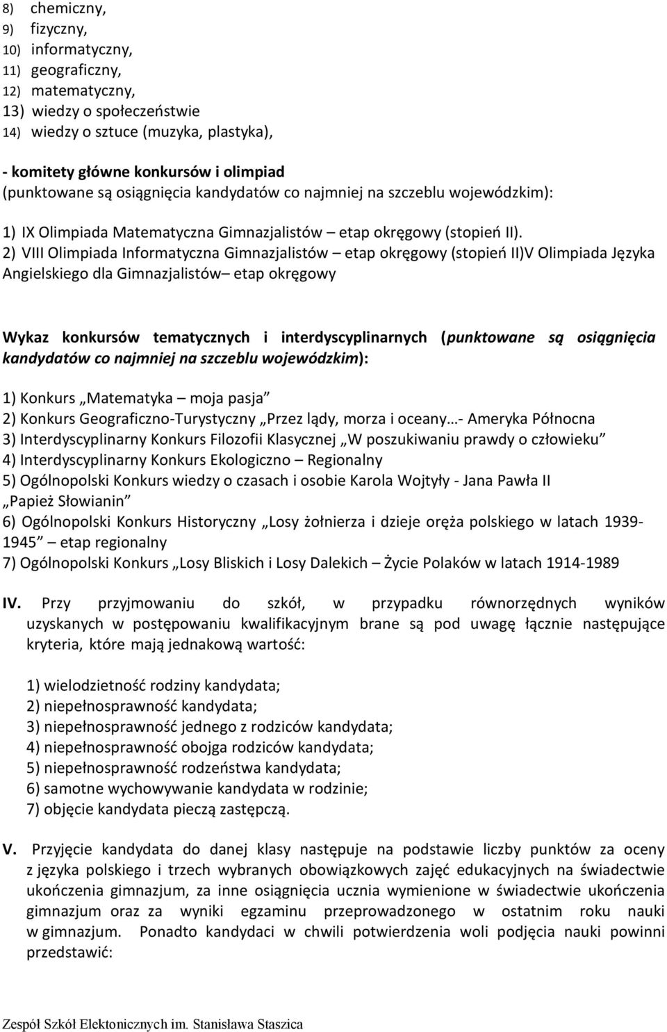 2) VIII Olimpiada Informatyczna Gimnazjalistów etap okręgowy (stopień II)V Olimpiada Języka Angielskiego dla Gimnazjalistów etap okręgowy Wykaz konkursów tematycznych i interdyscyplinarnych