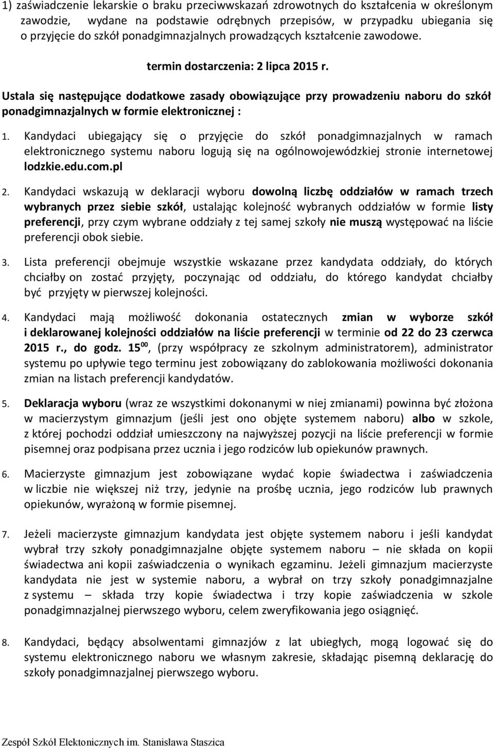 Ustala się następujące dodatkowe zasady obowiązujące przy prowadzeniu naboru do szkół ponadgimnazjalnych w formie elektronicznej : 1.