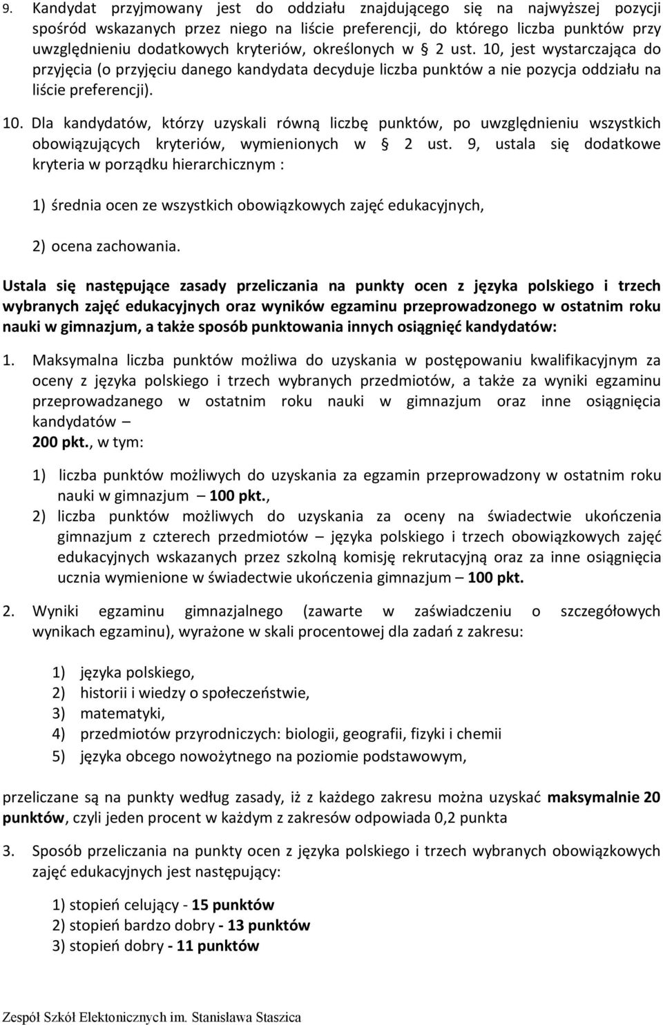 9, ustala się dodatkowe kryteria w porządku hierarchicznym : 1) średnia ocen ze wszystkich obowiązkowych zajęć edukacyjnych, 2) ocena zachowania.