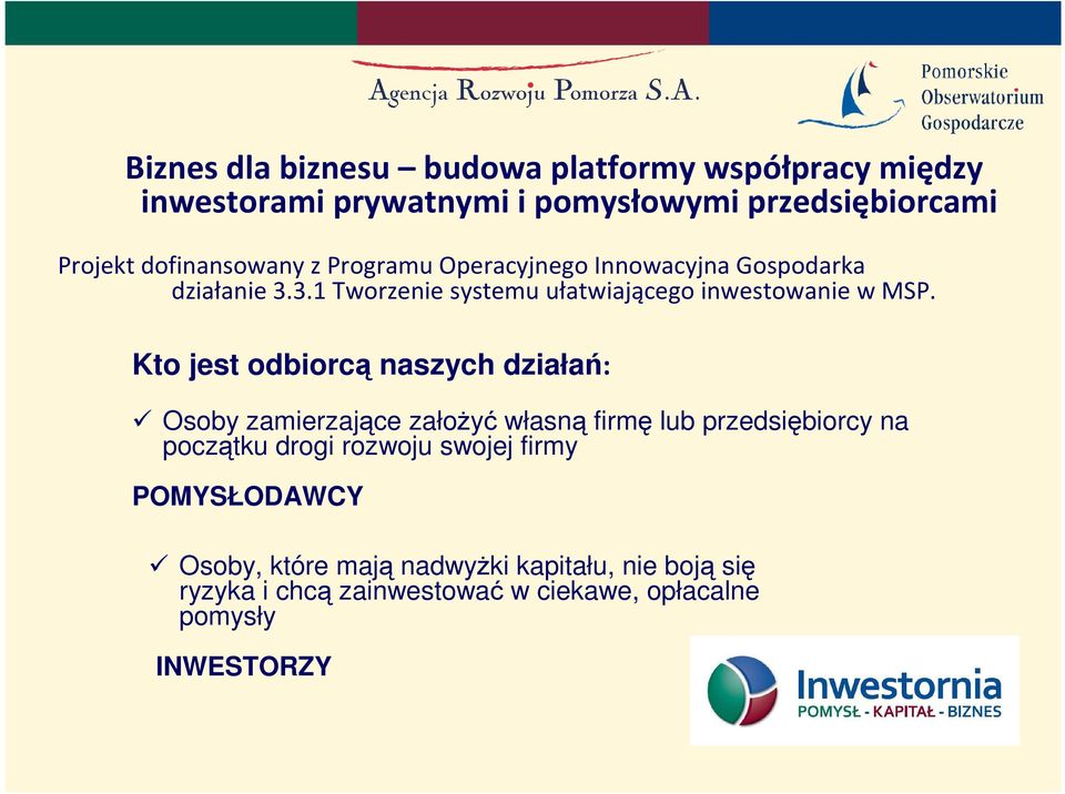 Kto jest odbiorcą naszych działań: Osoby zamierzające załoŝyć własną firmę lub przedsiębiorcy na początku drogi rozwoju swojej