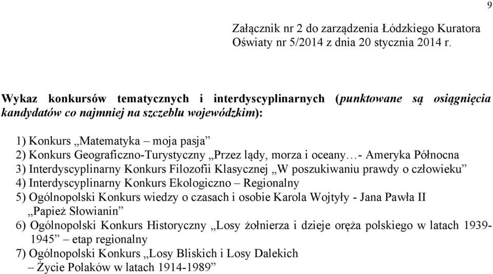 Geograficzno-Turystyczny Przez lądy, morza i oceany - Ameryka Północna 3) Interdyscyplinarny Konkurs Filozofii Klasycznej W poszukiwaniu prawdy o człowieku 4) Interdyscyplinarny Konkurs