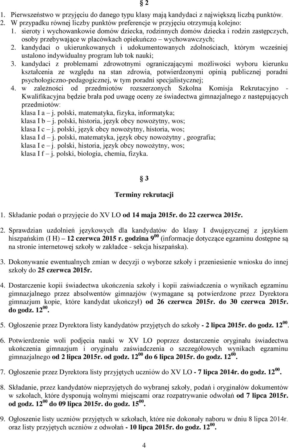 kandydaci o ukierunkowanych i udokumentowanych zdolnościach, którym wcześniej ustalono indywidualny program lub tok nauki; 3.