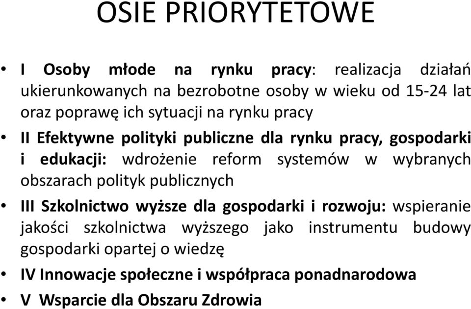 systemów w wybranych obszarach polityk publicznych III Szkolnictwo wyższe dla gospodarki i rozwoju: wspieranie jakości szkolnictwa